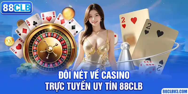 Casino Trực Tuyến Uy Tín 88CLB Có Các Trò Chơi Nào Đang Hot? Đôi nét về casino trực tuyến uy tín 88CLB